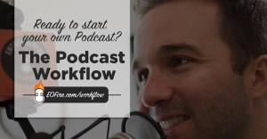 Ready to start your own podcast? The podcast workflow | EOFire